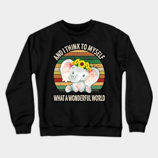 And I Think To Myself What A Wonderful World Elephant Crewneck Sweatshirt